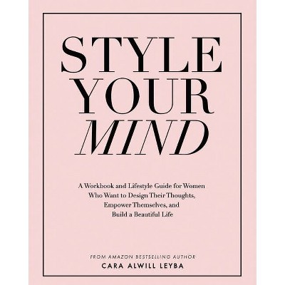 Style Your Mind - by  Cara Alwill Leyba (Paperback)