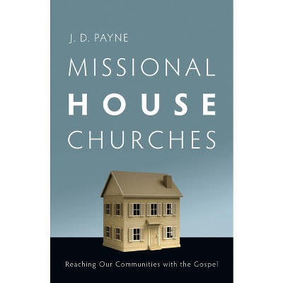 Missional House Churches - by  J D Payne (Paperback)