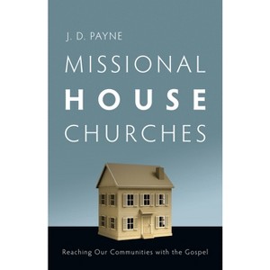 Missional House Churches - by  J D Payne (Paperback) - 1 of 1
