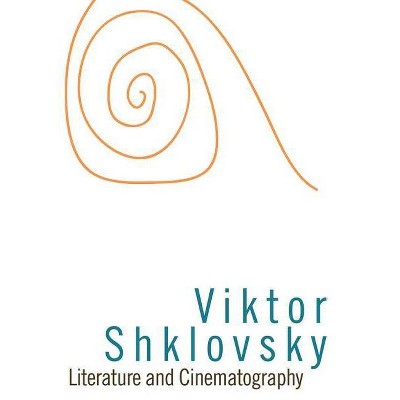 Literature and Cinematography - (Dalkey Archive Scholarly) by  Viktor Borisovich Shklovskii (Paperback)