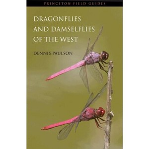Dragonflies and Damselflies of the West - (Princeton Field Guides) by  Dennis Paulson (Paperback) - 1 of 1