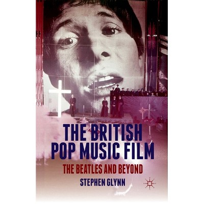 The British Pop Music Film - by  S Glynn (Paperback)