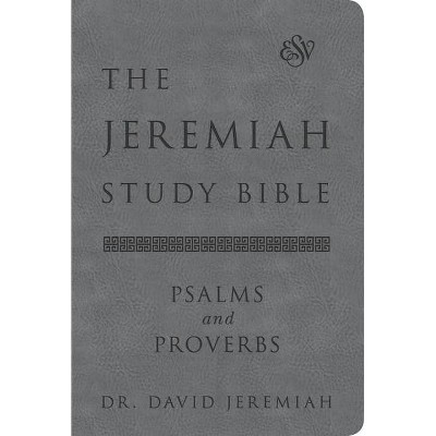 The Jeremiah Study Bible, Esv, Psalms and Proverbs (Gray) - by  David Jeremiah (Leather Bound)