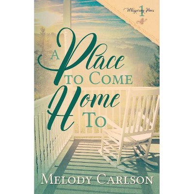 A Place to Come Home To - by  Melody Carlson (Paperback)