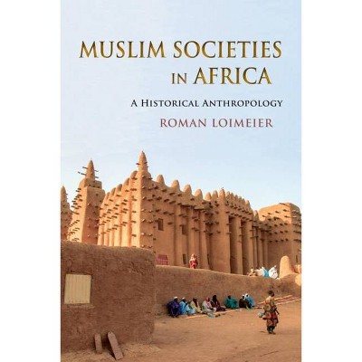 Muslim Societies in Africa - by  Roman Loimeier (Hardcover)