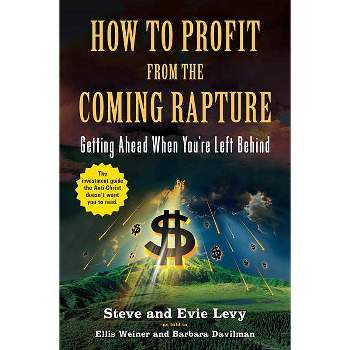 How to Profit from the Coming Rapture - by  Evie Levy & Steve Levy (Paperback)