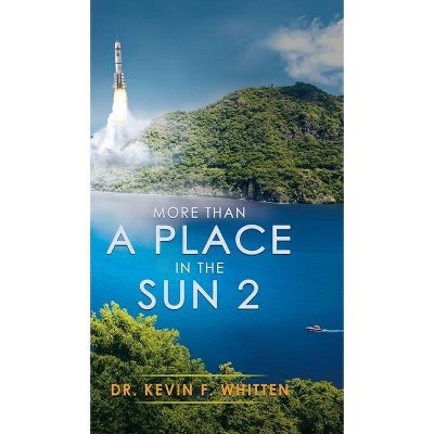 More Than A Place In The Sun 2 - (More Than a Place in the Sun) by  Kevin F Whitten (Hardcover)