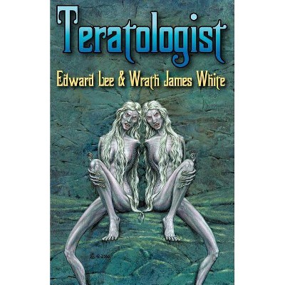 Teratologist - by  Edward Lee & Wrath James White (Paperback)