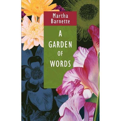 A Garden of Words - by  Martha Barnette (Paperback)