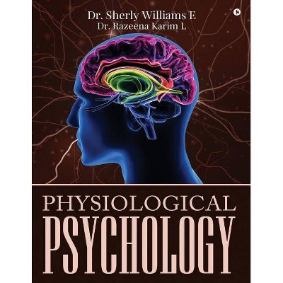 Physiological Psychology - by  Dr Razeena Karim L & Dr Sherly Williams E (Paperback)