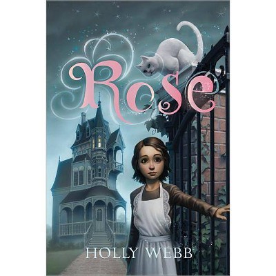 Rose - by  Holly Webb (Paperback)