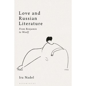 Love and Russian Literature - by Ira Nadel - 1 of 1