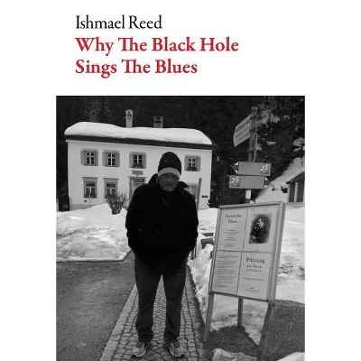 Why the Black Hole Sings the Blues - (American Literature) by  Ishmael Reed (Paperback)