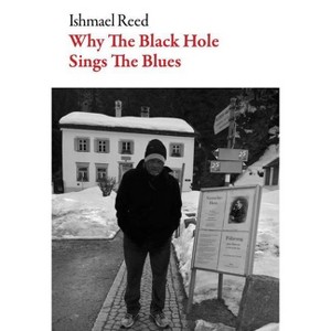 Why the Black Hole Sings the Blues - (American Literature) by  Ishmael Reed (Paperback) - 1 of 1