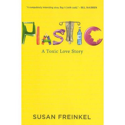 Plastic - by  Susan Freinkel (Hardcover)