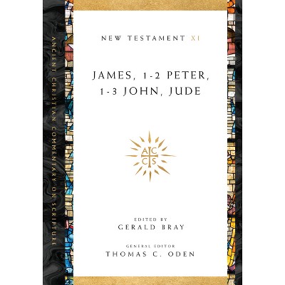 James, 1-2 Peter, 1-3 John, Jude - (Ancient Christian Commentary on Scripture) by  Gerald L Bray & Thomas C Oden (Paperback)
