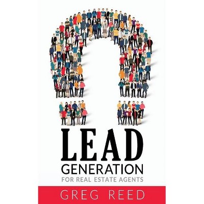 Lead Generation For Real Estate Agents - by  Greg Reed (Paperback)