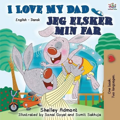 I Love My Dad - (English Danish Bilingual Collection) 2nd Edition by  Shelley Admont & Kidkiddos Books (Paperback)