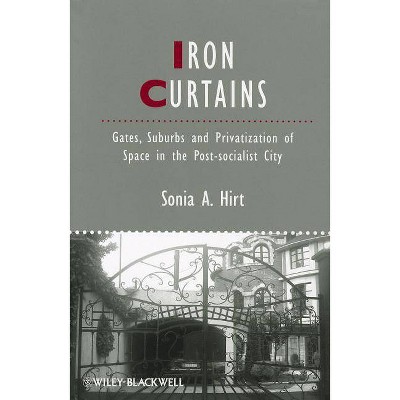 Iron Curtains - (Ijurr Studies in Urban and Social Change Book) by  Sonia A Hirt (Paperback)