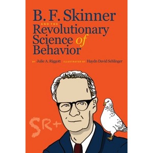 B. F. Skinner and the Revolutionary Science of Behavior - 2nd Edition by  Julie A Riggott (Paperback) - 1 of 1