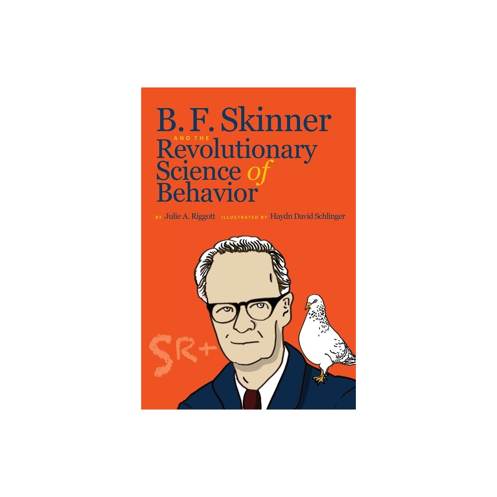 B. F. Skinner and the Revolutionary Science of Behavior - 2nd Edition by Julie A Riggott (Paperback)