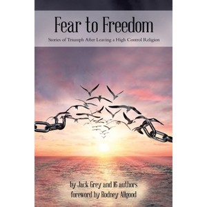 Fear to Freedom - by  Jack Grey & Rodney Allgood (Paperback) - 1 of 1