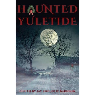 Haunted Yuletide - by  Jay Barnson & Julie Barnson (Paperback)