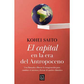El Capital En La Era del Antropoceno / Capital in the Anthropocene - by  Kohei Saito (Paperback)