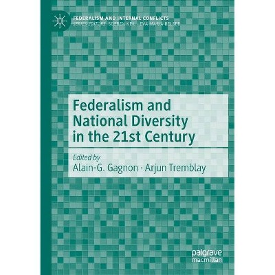 Federalism and National Diversity in the 21st Century - (Federalism and Internal Conflicts) by  Alain-G Gagnon & Arjun Tremblay (Paperback)