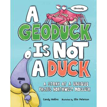 A Geoduck Is Not a Duck - by  Candy Wellins (Hardcover)