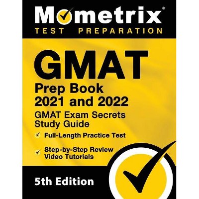 GMAT Prep Book 2021 and 2022 - GMAT Exam Secrets Study Guide, Full-Length Practice Test, Includes Step-by-Step Review Video Tutorials - by  Mometrix