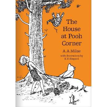 The House at Pooh Corner - (Winnie-The-Pooh - Classic Editions) by  A A Milne (Hardcover)