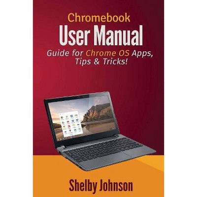 Chromebook User Manual - by  Shelby Johnson (Paperback)