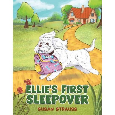 Ellie's First Sleepover - by  Susan Strauss (Paperback)