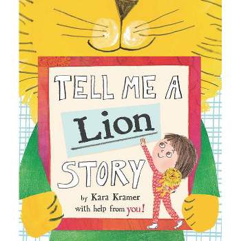 Tell Me a Lion Story - by  Kara Kramer (Hardcover)