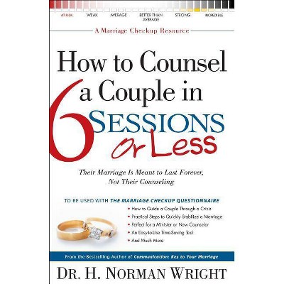 How to Counsel a Couple in 6 Sessions or Less - by  H Norman Wright (Paperback)