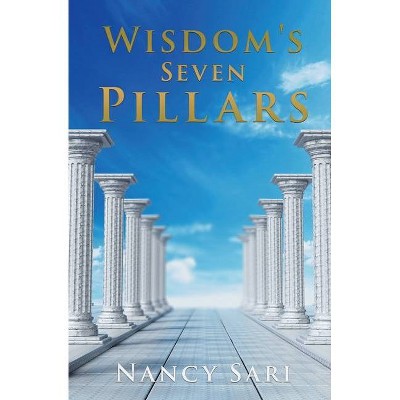 Wisdom's Seven Pillars - by  Nancy Sari (Paperback)