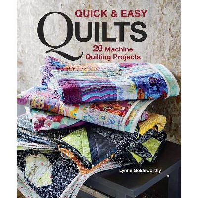 Quick & Easy Quilts - by  Lynne Goldsworthy (Paperback)