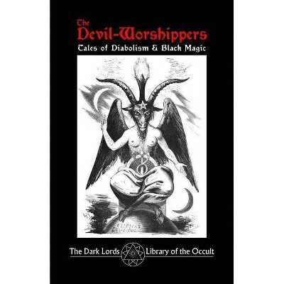 The Devil-Worshippers - by  The Dark Lords (Paperback)