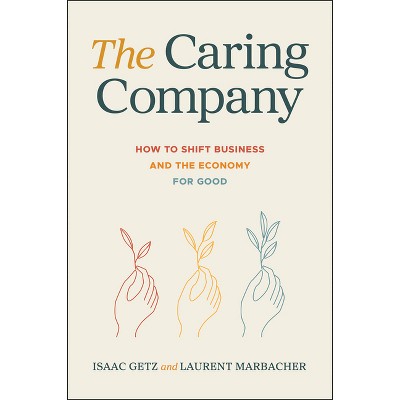 The Caring Company - by  Isaac Getz & Laurent Marbacher (Hardcover)