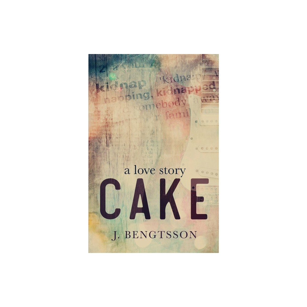 Cake A Love Story - by J Bengtsson (Paperback)