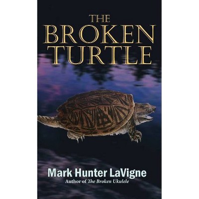 The Broken Turtle - by  Mark LaVigne (Paperback)