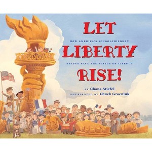 Let Liberty Rise!: How America's Schoolchildren Helped Save the Statue of Liberty - by  Chana Stiefel (Hardcover) - 1 of 1