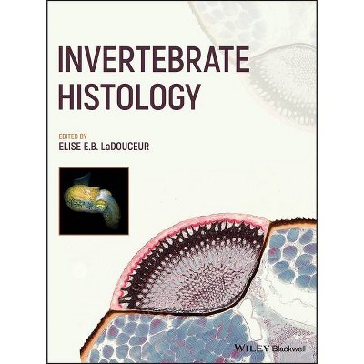 Invertebrate Histology - by  Elise E B Ladouceur (Hardcover)