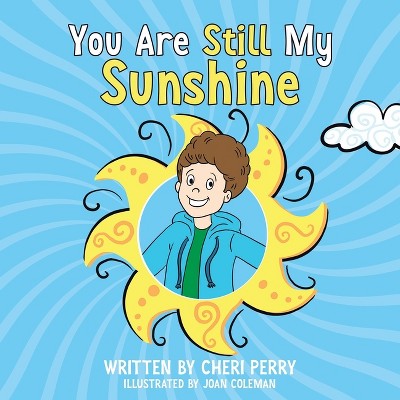 You Are Still My Sunshine - (You Are My Sunshine) by  Cheri Perry (Paperback)