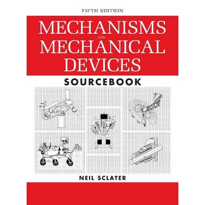 Mechanisms and Mechanical Devices Sourcebook - 5th Edition by  Neil Sclater (Hardcover)