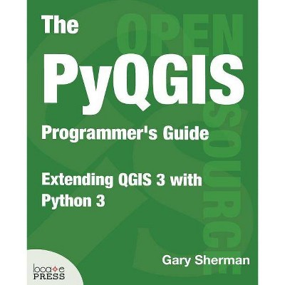 The Pyqgis Programmer's Guide - by  Gary Sherman (Paperback)