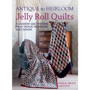 Antique To Heirloom Jelly Roll Quilts - by  Pam Lintott & Kirstie McLeod (Hardcover) - 1 of 1