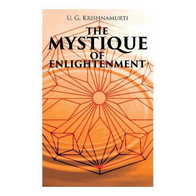 The Mystique of Enlightenment - by  U G Krishnamurti (Paperback)