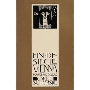 Fin-De-Siecle Vienna - by  Carl E Schorske (Paperback) - 1 of 1